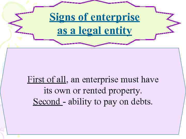 Signs of enterprise as a legal entity First of all, an enterprise must have