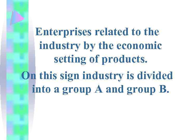 Enterprises related to the industry by the economic setting of products. On this sign