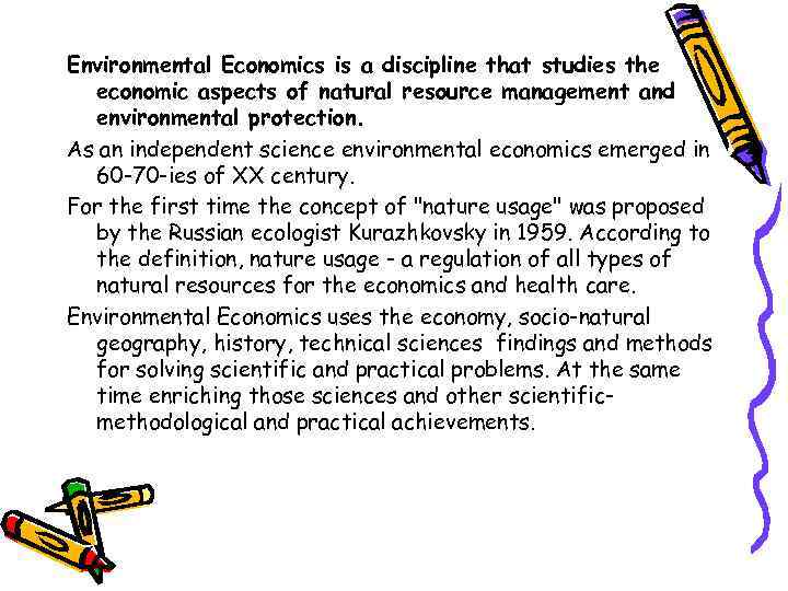 Environmental Economics is a discipline that studies the economic aspects of natural resource management