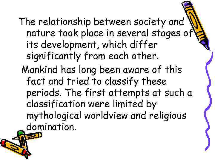 The relationship between society and nature took place in several stages of its development,