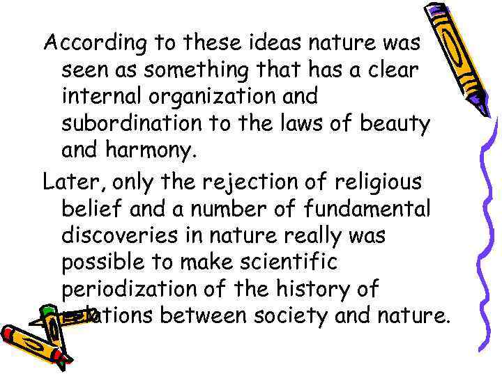 According to these ideas nature was seen as something that has a clear internal