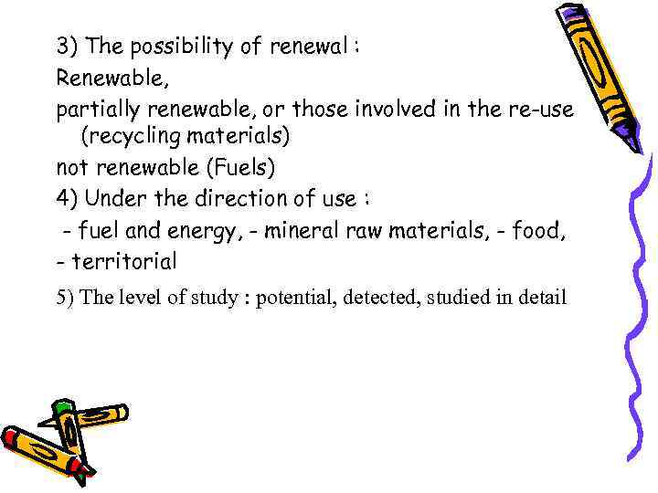 3) The possibility of renewal : Renewable, partially renewable, or those involved in the