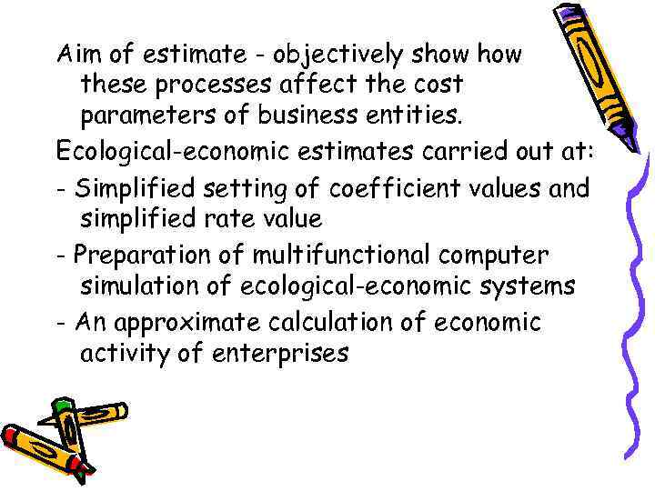 Aim of estimate - objectively show these processes affect the cost parameters of business