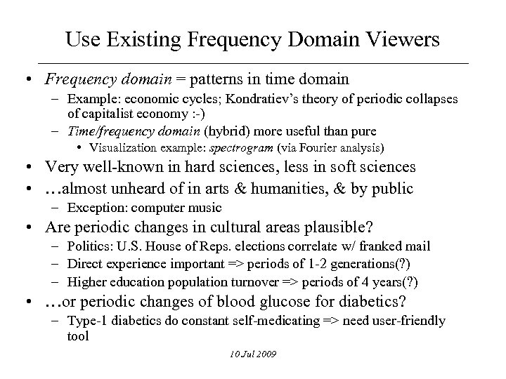 Use Existing Frequency Domain Viewers • Frequency domain = patterns in time domain –