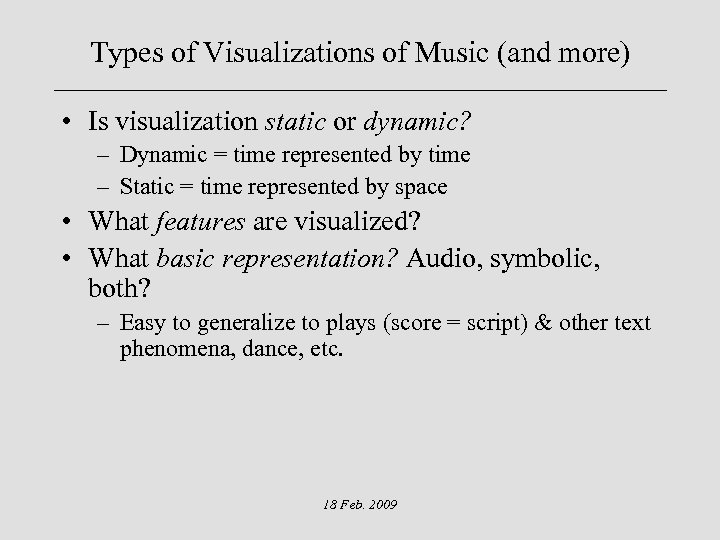 Types of Visualizations of Music (and more) • Is visualization static or dynamic? –