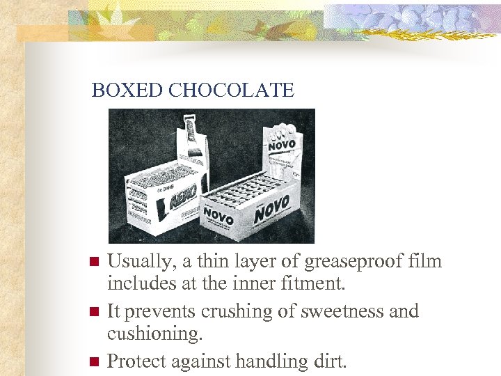 BOXED CHOCOLATE n n n Usually, a thin layer of greaseproof film includes at