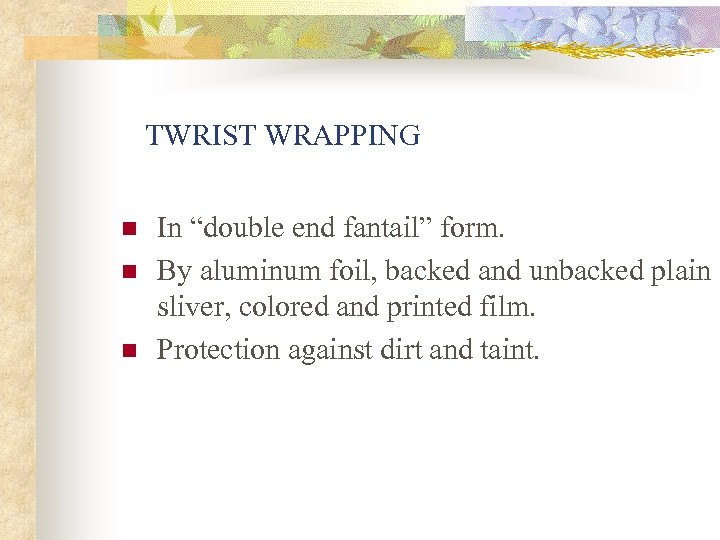 TWRIST WRAPPING n n n In “double end fantail” form. By aluminum foil, backed