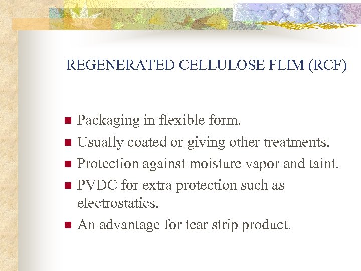 REGENERATED CELLULOSE FLIM (RCF) n n n Packaging in flexible form. Usually coated or