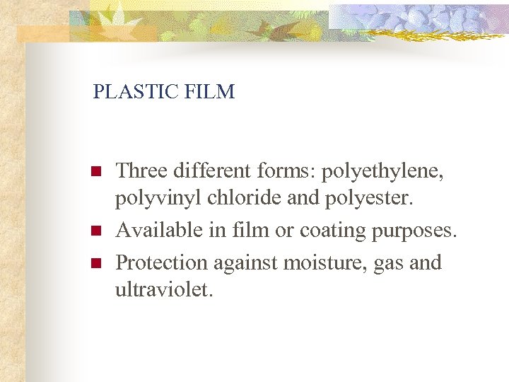 PLASTIC FILM n n n Three different forms: polyethylene, polyvinyl chloride and polyester. Available