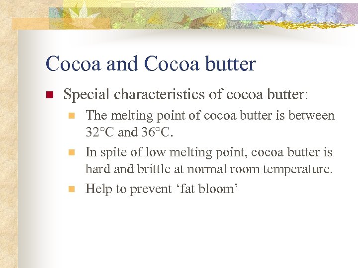 Cocoa and Cocoa butter n Special characteristics of cocoa butter: n n n The