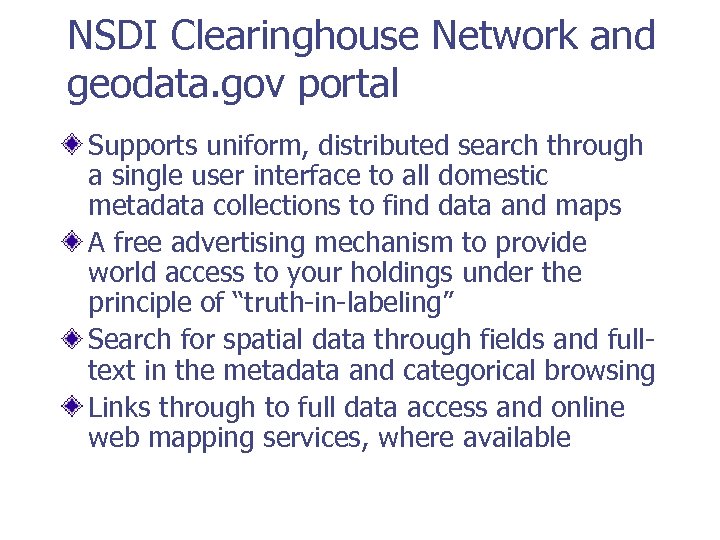 NSDI Clearinghouse Network and geodata. gov portal Supports uniform, distributed search through a single