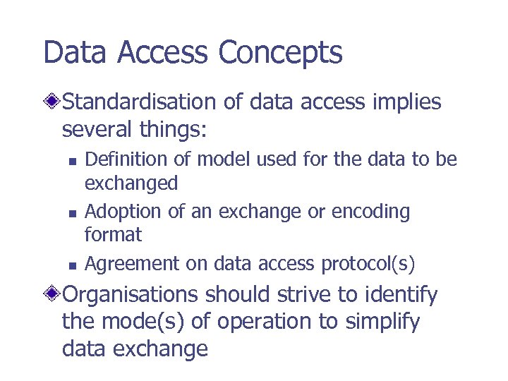 Data Access Concepts Standardisation of data access implies several things: n n n Definition