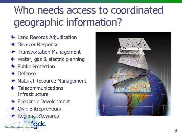 Who needs access to coordinated geographic information? Land Records Adjudication Disaster Response Transportation Management