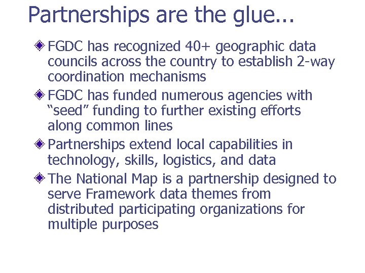 Partnerships are the glue. . . FGDC has recognized 40+ geographic data councils across