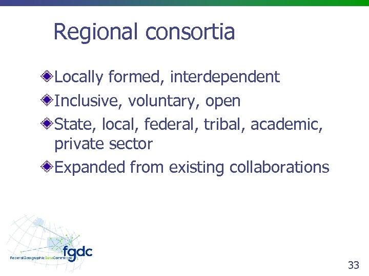 Regional consortia Locally formed, interdependent Inclusive, voluntary, open State, local, federal, tribal, academic, private