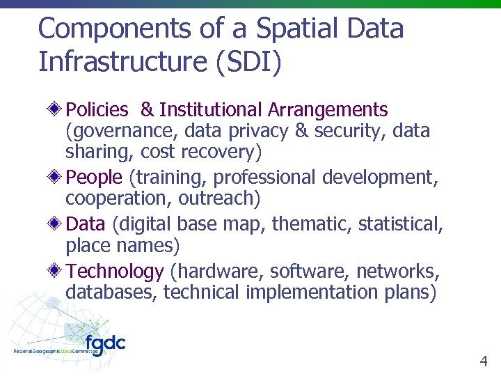 Components of a Spatial Data Infrastructure (SDI) Policies & Institutional Arrangements (governance, data privacy