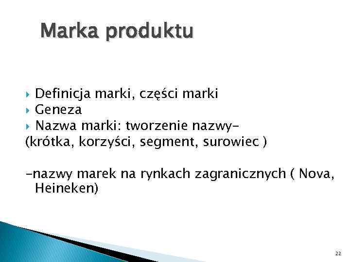 Marka produktu Definicja marki, części marki Geneza Nazwa marki: tworzenie nazwy(krótka, korzyści, segment, surowiec