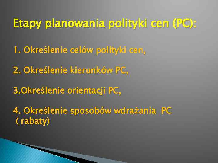 Etapy planowania polityki cen (PC): 1. Określenie celów polityki cen, 2. Określenie kierunków PC,