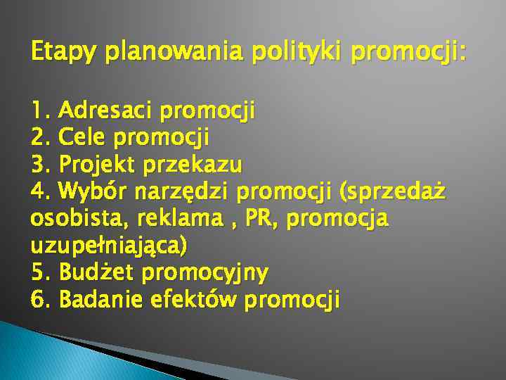 Etapy planowania polityki promocji: 1. Adresaci promocji 2. Cele promocji 3. Projekt przekazu 4.