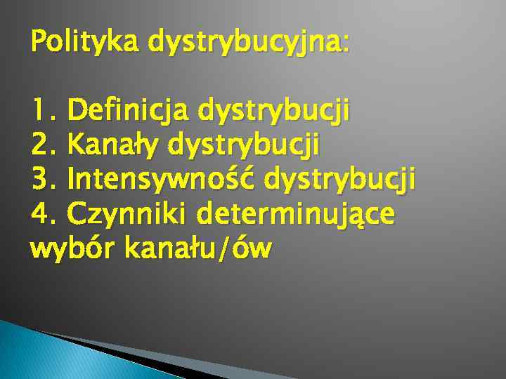 Polityka dystrybucyjna: 1. Definicja dystrybucji 2. Kanały dystrybucji 3. Intensywność dystrybucji 4. Czynniki determinujące