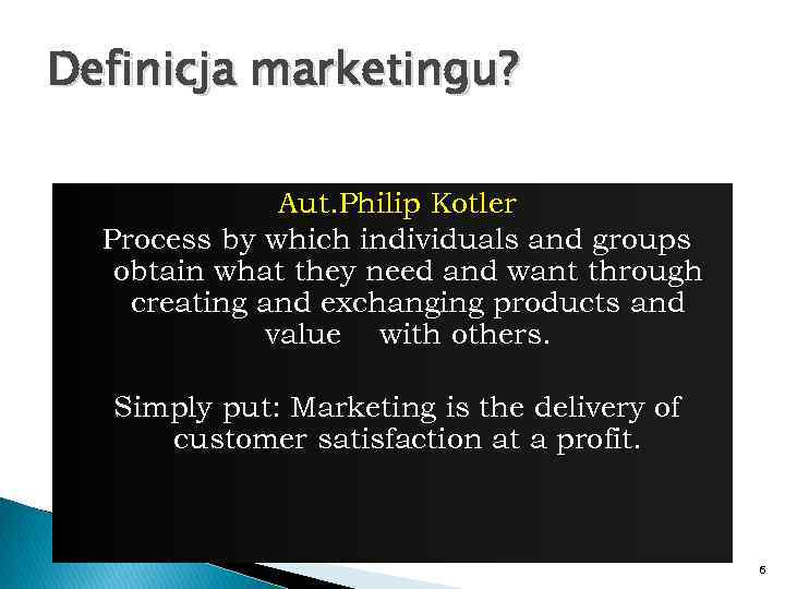 Definicja marketingu? Aut. Philip Kotler Process by which individuals and groups obtain what they