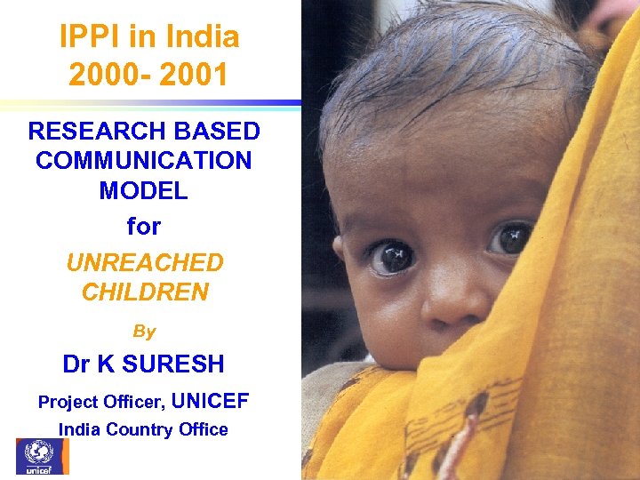 IPPI in India 2000 - 2001 RESEARCH BASED COMMUNICATION MODEL for UNREACHED CHILDREN By