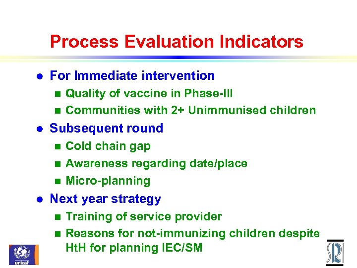 Process Evaluation Indicators l For Immediate intervention Quality of vaccine in Phase-III n Communities