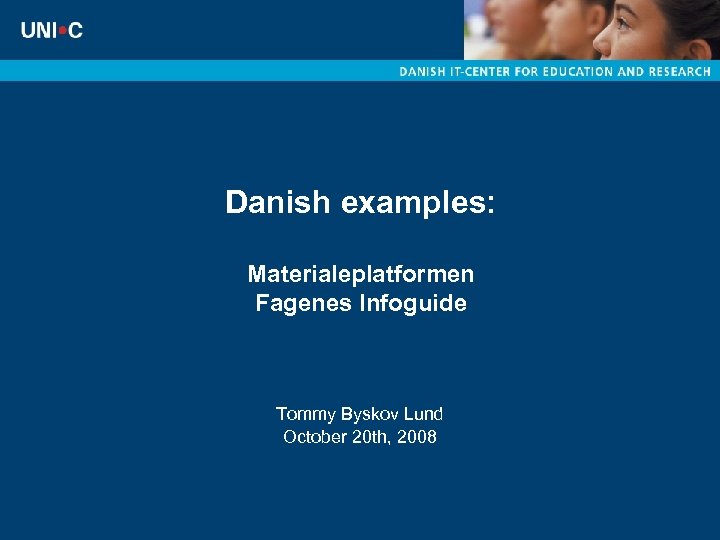 Danish examples: Materialeplatformen Fagenes Infoguide Tommy Byskov Lund October 20 th, 2008 