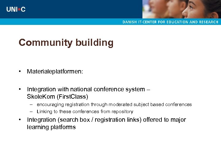 Community building • Materialeplatformen: • Integration with national conference system – Skole. Kom (First.