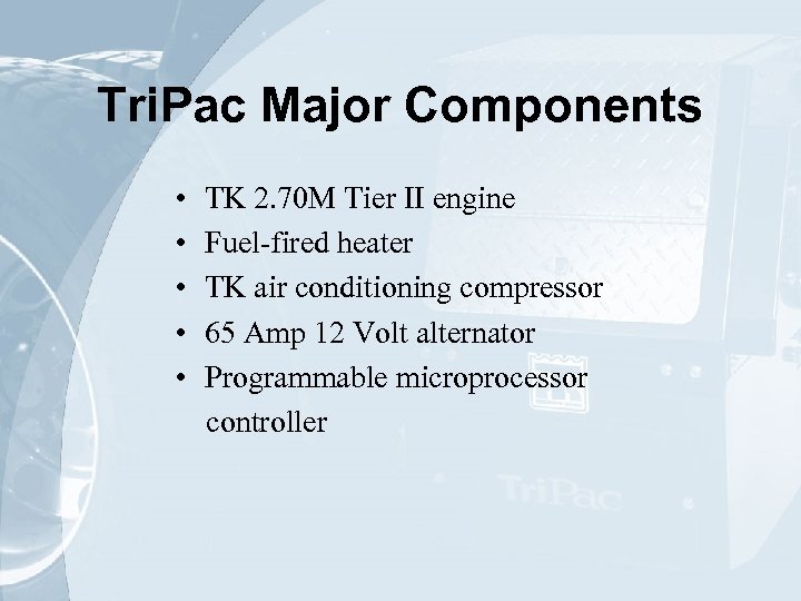 Tri. Pac Major Components • • • TK 2. 70 M Tier II engine
