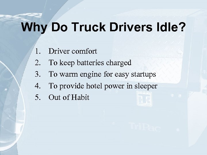 Why Do Truck Drivers Idle? 1. 2. 3. 4. 5. Driver comfort To keep