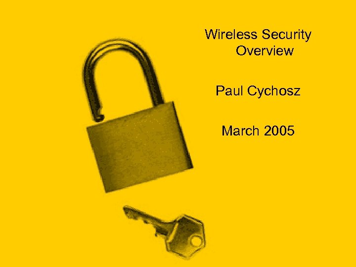 Wireless Security Overview Paul Cychosz March 2005 