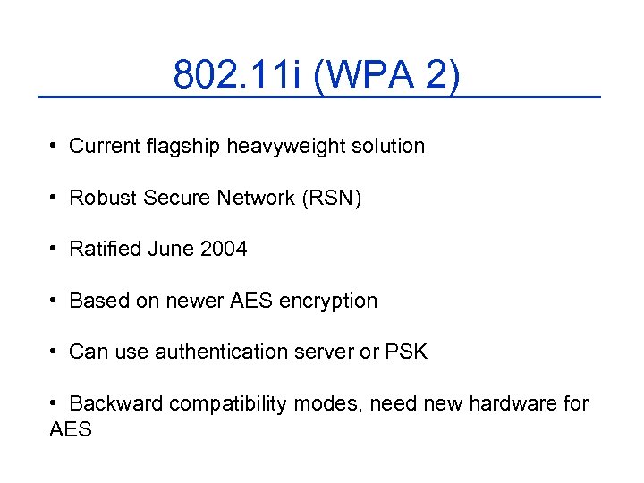 802. 11 i (WPA 2) • Current flagship heavyweight solution • Robust Secure Network