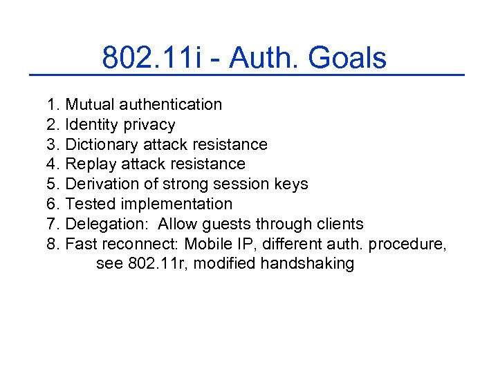 802. 11 i - Auth. Goals 1. Mutual authentication 2. Identity privacy 3. Dictionary