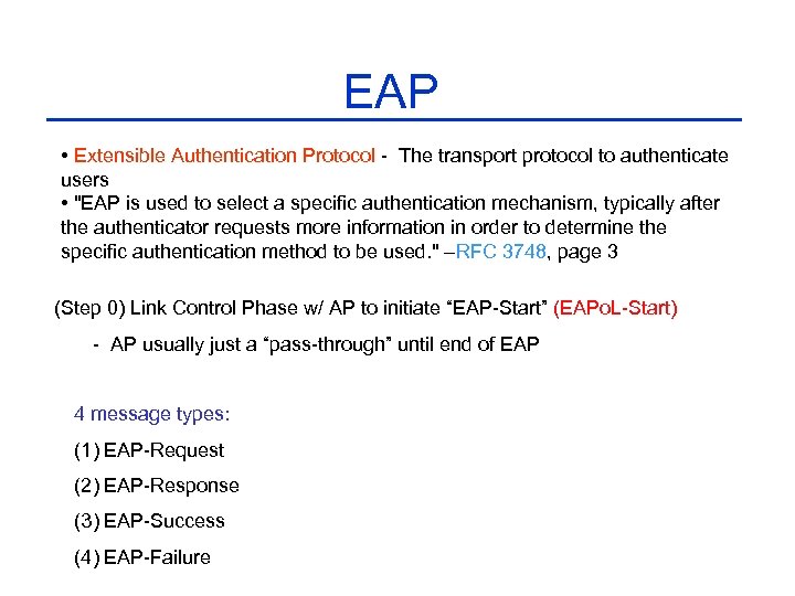 EAP • Extensible Authentication Protocol - The transport protocol to authenticate users • 