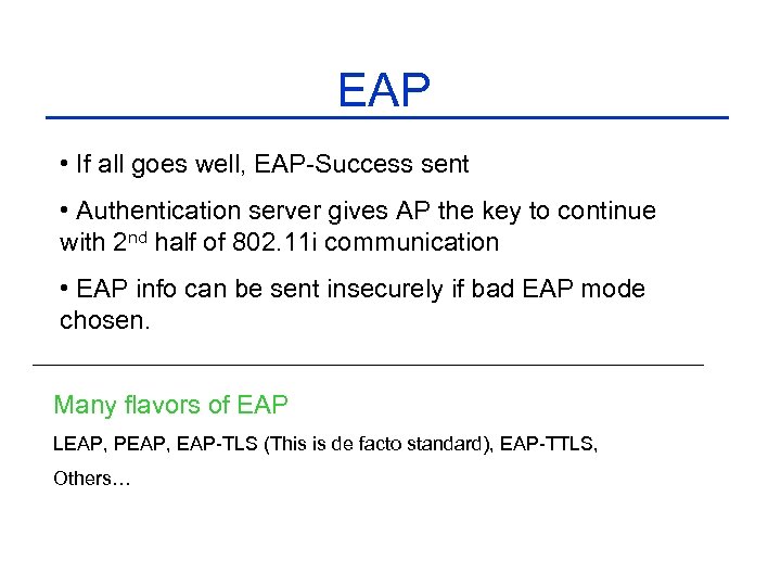 EAP • If all goes well, EAP-Success sent • Authentication server gives AP the
