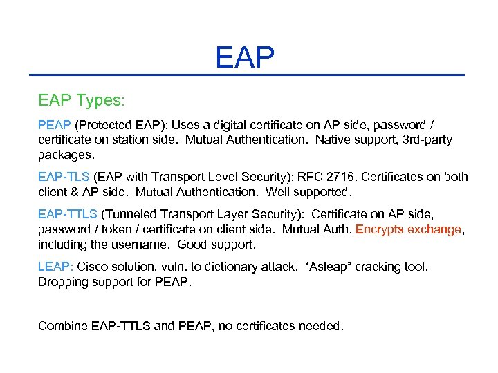 EAP Types: PEAP (Protected EAP): Uses a digital certificate on AP side, password /