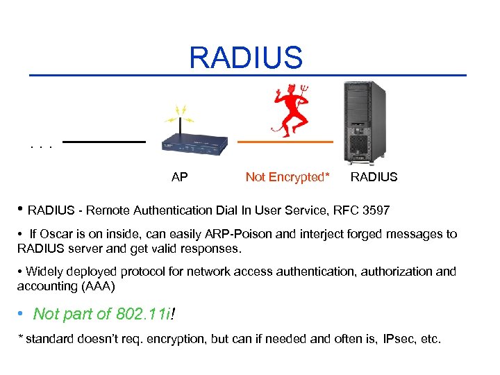RADIUS. . . AP Not Encrypted* RADIUS • RADIUS - Remote Authentication Dial In