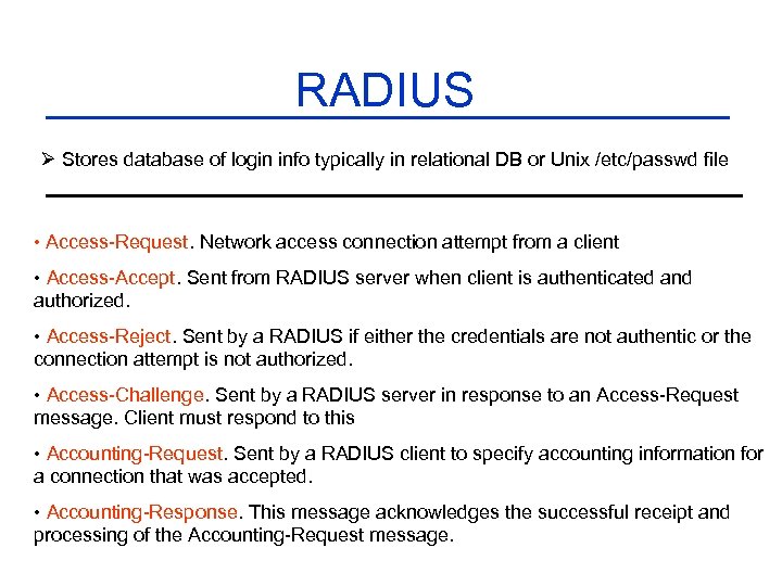 RADIUS Ø Stores database of login info typically in relational DB or Unix /etc/passwd
