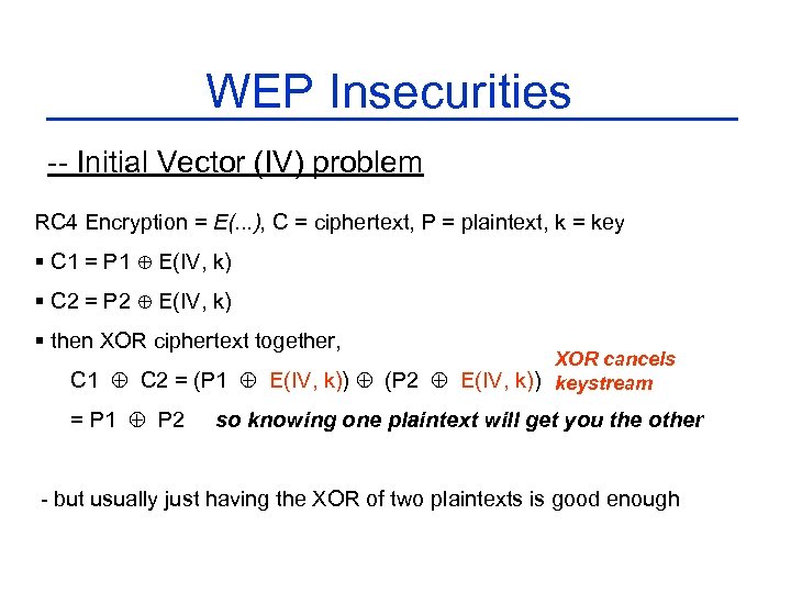WEP Insecurities -- Initial Vector (IV) problem RC 4 Encryption = E(. . .