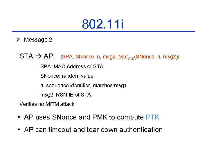 802. 11 i Ø Message 2 STA AP: {SPA, SNonce, n, msg 2, MICPTK(SNonce,