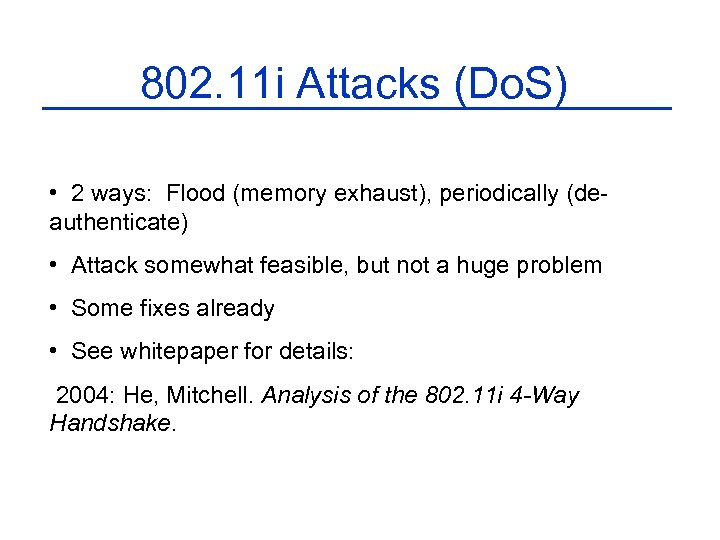 802. 11 i Attacks (Do. S) • 2 ways: Flood (memory exhaust), periodically (deauthenticate)
