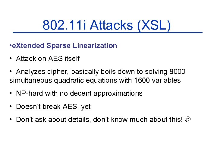 802. 11 i Attacks (XSL) • e. Xtended Sparse Linearization • Attack on AES