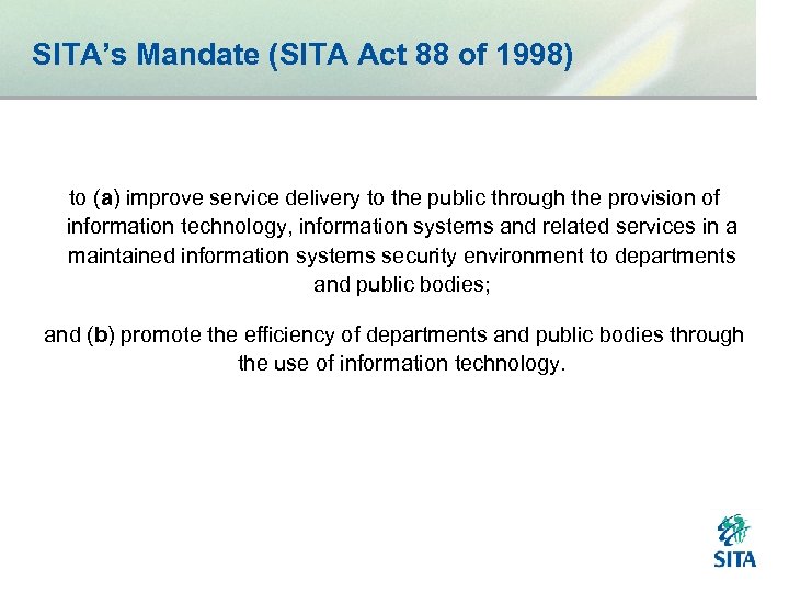 SITA’s Mandate (SITA Act 88 of 1998) to (a) improve service delivery to the