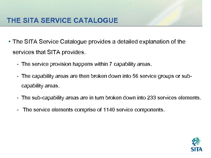 THE SITA SERVICE CATALOGUE • The SITA Service Catalogue provides a detailed explanation of
