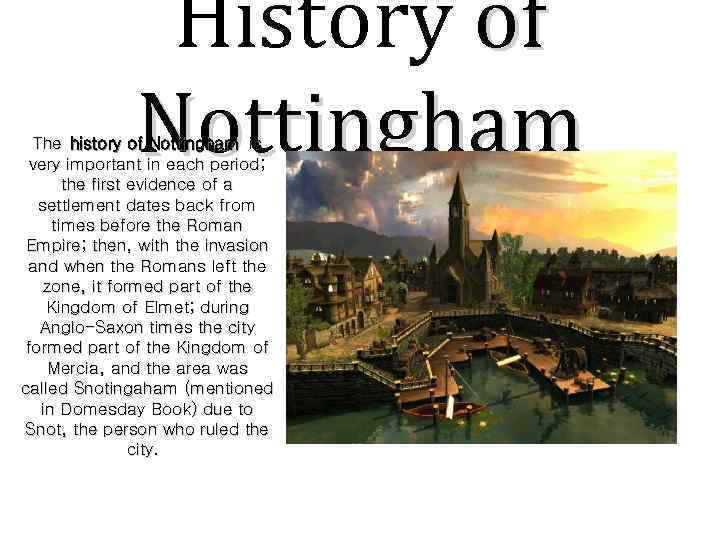 History of Nottingham The history of Nottingham is very important in each period; the