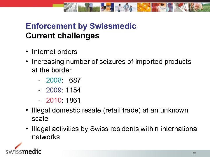 Enforcement by Swissmedic Current challenges • Internet orders • Increasing number of seizures of
