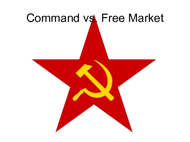 Command vs. Free Market 