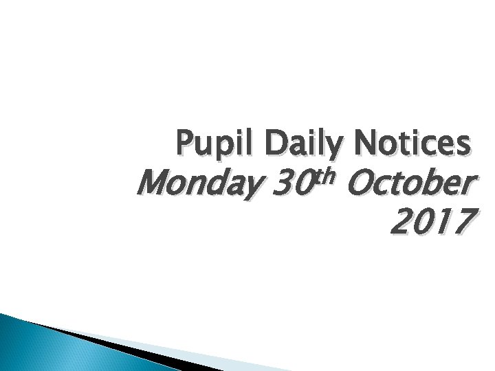 Pupil Daily Notices Monday th 30 October 2017 