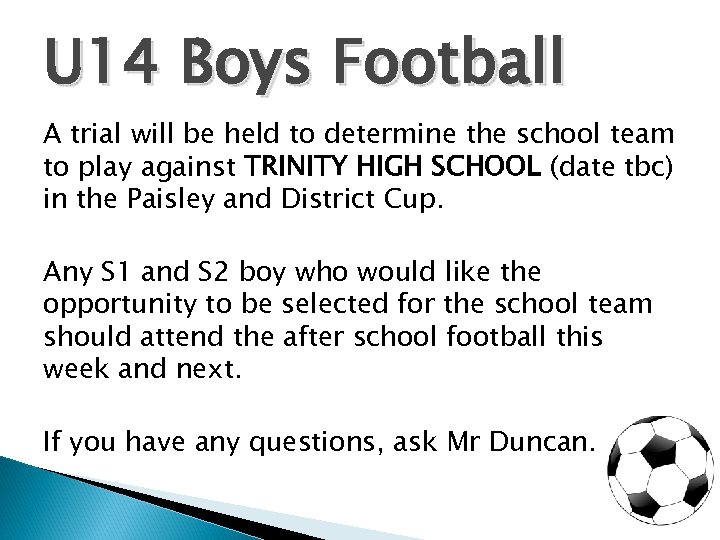 U 14 Boys Football A trial will be held to determine the school team